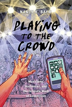 Seller image for Playing to the Crowd: Musicians, Audiences, and the Intimate Work of Connection (Postmillennial Pop) [Hardcover ] for sale by booksXpress