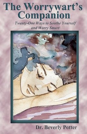 Imagen del vendedor de The Worrywart's Companion: Twenty-One Ways to Soothe Yourself and Worry Smart by Potter Ph.D., Beverly A. [Paperback ] a la venta por booksXpress