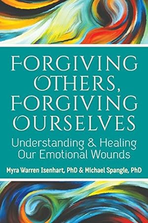 Seller image for Forgiving Others, Forgiving Ourselves: Understanding and Healing Our Emotional Wounds by Isenhart PhD, Myra Warren, Spangle PhD, Michael [Hardcover ] for sale by booksXpress
