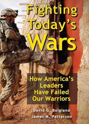 Seller image for Fighting Today's Wars: How America's Leaders Have Failed Our Warriors by Patterson, James M., Bolgiano, David G. [Hardcover ] for sale by booksXpress