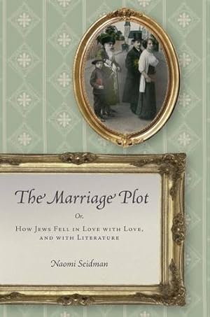 Seller image for The Marriage Plot: Or, How Jews Fell in Love with Love, and with Literature (Stanford Studies in Jewish History and Culture) by Seidman, Naomi [Hardcover ] for sale by booksXpress
