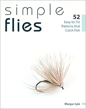 Seller image for Simple Flies: 52 Easy-to-Tie Patterns that Catch Fish by Lyle, Morgan [Paperback ] for sale by booksXpress