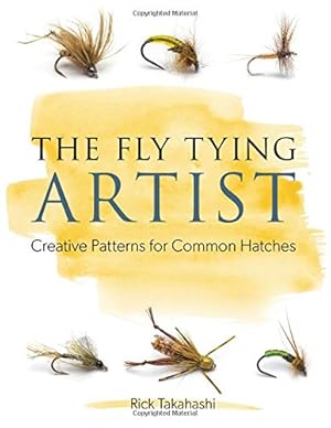 Seller image for The Fly Tying Artist: Creative Patterns for Common Hatches by Takahashi, Rick [Hardcover ] for sale by booksXpress