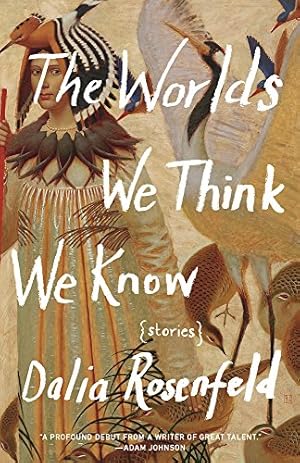 Seller image for The Worlds We Think We Know: Stories by Rosenfeld, Dalia [Paperback ] for sale by booksXpress