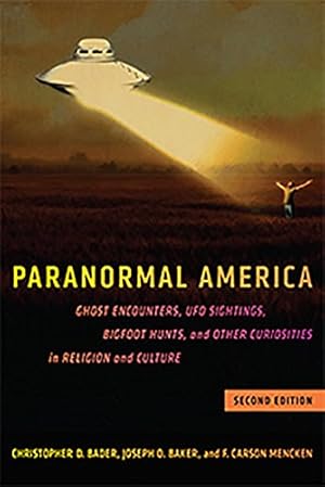 Seller image for Paranormal America (second edition): Ghost Encounters, UFO Sightings, Bigfoot Hunts, and Other Curiosities in Religion and Culture by Bader, Christopher D., Baker, Joseph O., Mencken, F. Carson [Paperback ] for sale by booksXpress