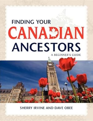 Seller image for Finding Your Canadian Ancestors: A Beginner's Guide (Finding Your Ancestors) by Irvine, Sherry, Obee, Dave [Hardcover ] for sale by booksXpress