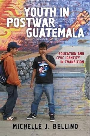 Seller image for Youth in Postwar Guatemala: Education and Civic Identity in Transition (Rutgers Series in Childhood Studies) by Bellino, Michelle J. [Paperback ] for sale by booksXpress