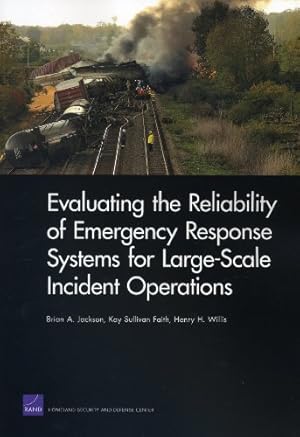 Seller image for Evaluating the Reliability of Emergency Response Systems for Large-Scale Incident Operations (Rand Corporation Monograph) by Jackson, Brian A., Faith, Kay Sullivan, Willis, Henry H. [Paperback ] for sale by booksXpress