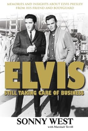 Image du vendeur pour Elvis: Still Taking Care of Business: Memories and Insights About Elvis Presley From His Friend and Bodyguard by West, Sonny, Terrill, Marshall [Paperback ] mis en vente par booksXpress
