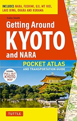 Seller image for Getting Around Kyoto and Nara: Pocket Atlas and Transportation Guide; Includes Nara, Fushimi, Uji, Mt Hiei, Lake Biwa, Ohara and Kurama [Soft Cover ] for sale by booksXpress