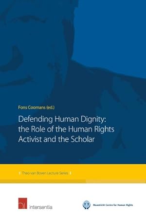 Bild des Verkufers fr Defending Human Dignity : The Role of the Human Rights Activist and the Scholar zum Verkauf von GreatBookPrices
