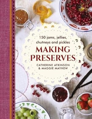 Bild des Verkufers fr Making Preserves: 150 Jams, Jellies, Chutneys And Pickles by Atkinson, Catherine, Mayhew, Maggie [Hardcover ] zum Verkauf von booksXpress