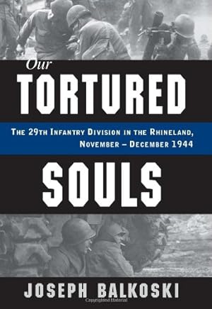 Seller image for Our Tortured Souls: The 29th Infantry Division in the Rhineland, November - December 1944 by Balkoski, Joseph [Hardcover ] for sale by booksXpress