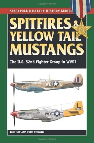 Immagine del venditore per Spitfires & Yellow Tail Mustangs: The U.S. 52nd Fighter Group in WWII (Stackpole Military History Series) by Ivie, Tom, Ludwig, Paul [Paperback ] venduto da booksXpress