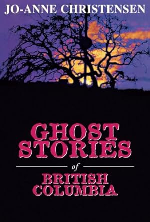 Imagen del vendedor de Ghost Stories of British Columbia (The Ghost Stories Series) by Christensen, Jo-Anne [Paperback ] a la venta por booksXpress