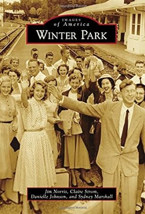 Seller image for Winter Park (Images of America) by Norris, Jim, Strom, Claire, Johnson, Danielle, Marshall, Sydney [Paperback ] for sale by booksXpress