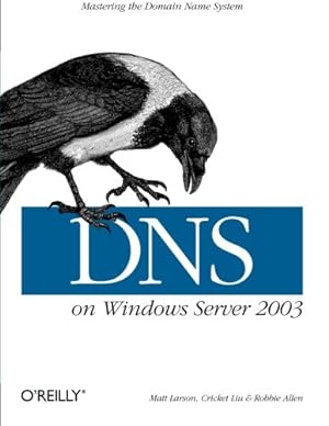 Seller image for DNS on Windows Server 2003: Mastering the Domain Name System by Liu, Cricket, Larson, Matt, Allen, Robbie [Paperback ] for sale by booksXpress