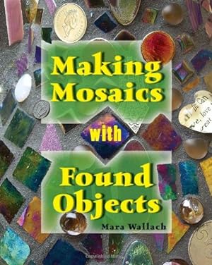 Image du vendeur pour Making Mosaics with Found Objects by Wallach, Mara [Paperback ] mis en vente par booksXpress