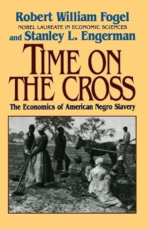 Imagen del vendedor de Time on the Cross: The Economics of American Slavery by Fogel, Robert William, Engerman, Stanley L. [Paperback ] a la venta por booksXpress
