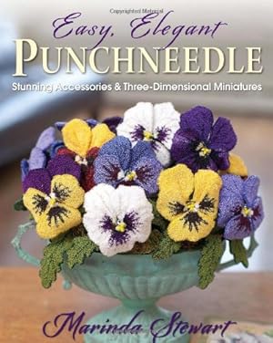 Seller image for Easy, Elegant Punchneedle: Stunning Accessories and Three-Dimensional Miniatures by Stewart, Marinda [Paperback ] for sale by booksXpress