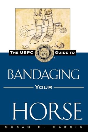 Imagen del vendedor de The USPC Guide to Bandaging Your Horse (United States Pony Club Guides) by Harris, Susan E. [Paperback ] a la venta por booksXpress