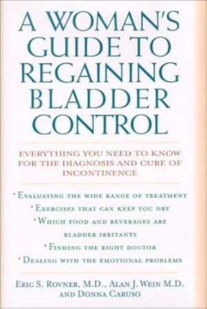 Seller image for A Woman's Guide to Regaining Bladder Control: Everything You Need to Know for the Diagnosis and Cure of Incontinence by Rovner, Eric S., Wein, Alan J., Caruso, Donna [Hardcover ] for sale by booksXpress
