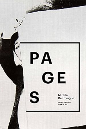 Seller image for Mirella Bentivoglio: Pages: Selected Works 1966-2012 by Pohl, Frances, Abate, Rosario, Cozzi, Leslie, Kersten, Benjamin, O'Brien, John, Zoccoli, Franca [Paperback ] for sale by booksXpress