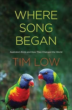 Image du vendeur pour Where Song Began: Australia's Birds and How They Changed the World by Low, Tim [Hardcover ] mis en vente par booksXpress