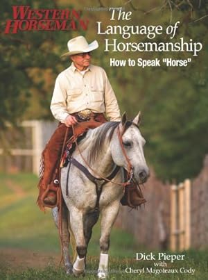 Seller image for Language of Horsemanship: How To Speak "Horse" (Western Horseman Books) by Pieper, Dick, Cody, Cheryl [Paperback ] for sale by booksXpress