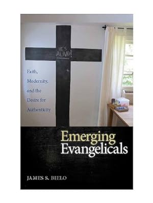 Seller image for Emerging Evangelicals: Faith, Modernity, and the Desire for Authenticity by Bielo, James S. [Hardcover ] for sale by booksXpress