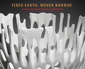 Seller image for Fired Earth, Woven Bamboo: Contemporary Japanese Ceramics and Bamboo Art by Todate, Kazuko, Nishimura Morse, Anne [Paperback ] for sale by booksXpress