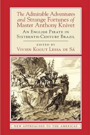 Seller image for The Admirable Adventures and Strange Fortunes of Master Anthony Knivet: An English Pirate in Sixteenth-Century Brazil (New Approaches to the Americas) by Knivet, Anthony [Paperback ] for sale by booksXpress