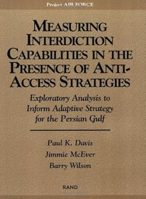 Seller image for Measuring Capabilities in the Presence of Anti-Access Strategies: Exploratory Analysis to Inform Adaptive Strategy for the Persian Gulf by Davis, Paul K., McEver, Jimmie, Wilson, Barry [Paperback ] for sale by booksXpress