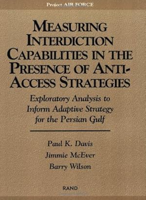 Bild des Verkufers fr Measuring Capabilities in the Presence of Anti-Access Strategies: Exploratory Analysis to Inform Adaptive Strategy for the Persian Gulf by Davis, Paul K., McEver, Jimmie, Wilson, Barry [Paperback ] zum Verkauf von booksXpress