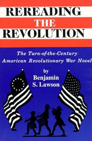 Seller image for Rereading the Revolution: The Turn-of-the-Century American Revolutionary War Novel by Lawson, Anita [Paperback ] for sale by booksXpress