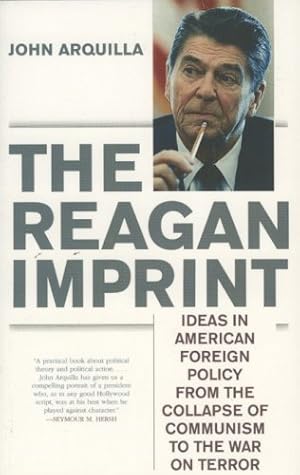 Seller image for The Reagan Imprint: Ideas in American Foreign Policy from the Collapse of Communism to the War on Terror by Arquilla defense analyst and author of Insurgents Raiders and Bandits, John [Paperback ] for sale by booksXpress