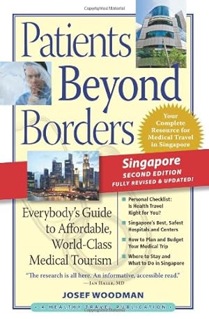 Seller image for Patients Beyond Borders Singapore Edition: Everybody's Guide to Affordable, World-Class Medical Care Abroad (Patients Beyond Borders Singapore: Everybody's Guide to Affordable, World-Class Healthcare) by Woodman, Josef [Paperback ] for sale by booksXpress