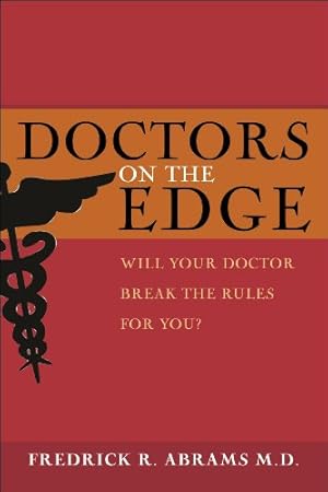 Seller image for Doctors on the Edge: Will Your Doctor Break the Rules for You? by Abrams, Frederick R. [Hardcover ] for sale by booksXpress