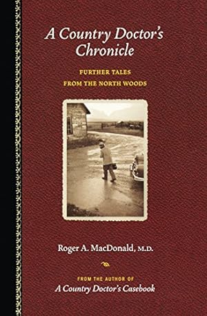 Seller image for A Country Doctor's Chronicle: Further Tales from the North Woods by MacDonald M.D., Roger A. [Paperback ] for sale by booksXpress