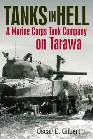 Seller image for Tanks in Hell: A Marine Corps Tank Company on Tarawa by Cansiere, Romain, Gilbert, Oscar E. [Hardcover ] for sale by booksXpress