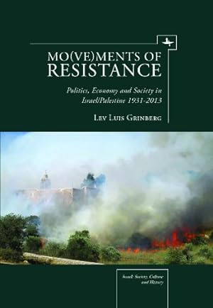 Bild des Verkufers fr Mo(ve)ments of Resistance: Politics, Economy and Society in Israel/Palestine, 19312013 (Israel: Society, Culture, and History) by Grinberg, Lev Luis [Paperback ] zum Verkauf von booksXpress