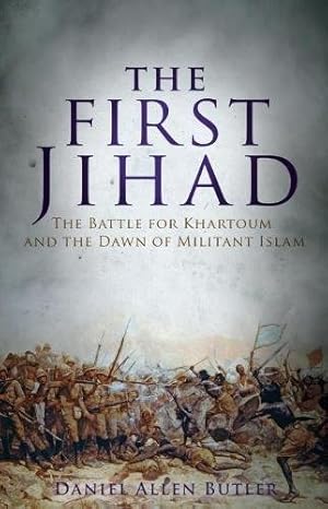Seller image for The First Jihad: The Battle for Khartoum and the Dawn of Militant Islam by Butler, Daniel Allen [Paperback ] for sale by booksXpress