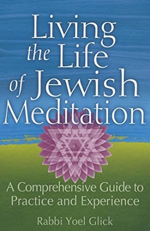 Seller image for Living the Life of Jewish Meditation: A Comprehensive Guide to Practice and Experience by Glick, Rabbi Yoel [Hardcover ] for sale by booksXpress