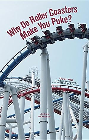 Bild des Verkufers fr Why Do Roller Coasters Make You Puke: Over 150 Curious Questions and Intriguing Answers by Thompson, Andrew [Paperback ] zum Verkauf von booksXpress