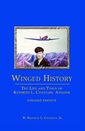Seller image for Winged History: The Life and Times of Kenneth L. Chastain,Jr., Aviator (Updated) by Chastain Jr., Kenneth L. [Paperback ] for sale by booksXpress