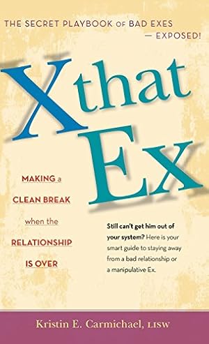 Imagen del vendedor de X That Ex: Making a Clean Break When the Relationship is Over by Carmichael, Kristin E. [Hardcover ] a la venta por booksXpress
