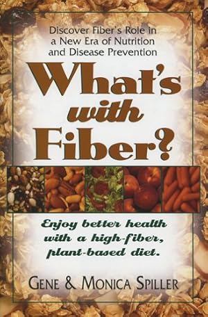 Immagine del venditore per What's with Fiber: Enjoy Better Health with a High-Fiber, Plant-Based Diet by Gene Spiller, Monica Spiller [Paperback ] venduto da booksXpress