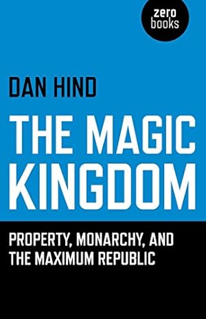 Seller image for The Magic Kingdom: Property, Monarchy, and the Maximum Republic by Hind, Dan [Paperback ] for sale by booksXpress