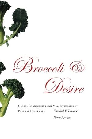 Immagine del venditore per Broccoli and Desire: Global Connections and Maya Struggles in Postwar Guatemala by Edward F. Fischer, Peter Benson [Paperback ] venduto da booksXpress