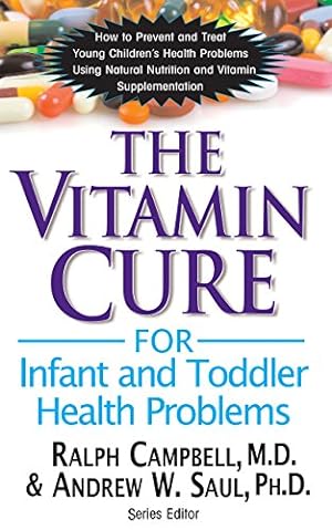 Imagen del vendedor de The Vitamin Cure for Infant and Toddler Health Problems by Campbell M.D., Ralph K., Saul PH.D., Andrew W. [Hardcover ] a la venta por booksXpress